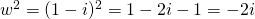 w^2 = (1-i)^2 = 1 - 2i -1 = -2i