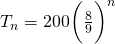 T_n = 200 \bigg( \frac{8}{9} \bigg)^n
