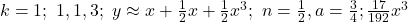 k = 1; ~1, 1, 3;~ y \approx x+\frac{1}{2}x² + \frac{1}{2}x^3;~ n = \frac{1}{2}, a = \frac{3}{4}; \frac{17}{192}x^3