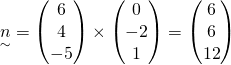 \underset{\sim}{n} = \begin{pmatrix}6\\4\\{-5}\end{pmatrix} \times \begin{pmatrix}0\\{-2}\\1\end{pmatrix} =  \begin{pmatrix}6\\6\\12\end{pmatrix}