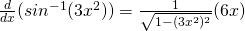 \frac {d}{dx}(sin^{-1}(3x^2)) = \frac {1}{\sqrt{1-(3x^2)^2}}(6x)