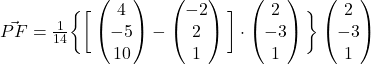 \vec{PF} = \frac{1}{14} \bigg\{ \bigg[ \begin{pmatrix} 4\\-5\\10 \end{pmatrix} - \begin{pmatrix} -2\\2\\1 \end{pmatrix}\bigg] \cdot \begin{pmatrix} 2\\-3\\1 \end{pmatrix} \bigg\} \begin{pmatrix} 2\\-3\\1 \end{pmatrix}