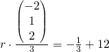 r \cdot \frac{\begin{pmatrix}-2\\1\\2\end{pmatrix}}{3} = - \frac{1}{3} + 12