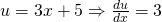 u=3x+5 \Rightarrow \frac{du}{dx}=3