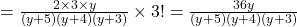 = \frac{2 \times 3 \times y}{(y+5)(y+4)(y+3)} \times 3! = \frac{36y}{(y+5)(y+4)(y+3)}