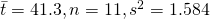 \bar{t} = 41.3, n = 11, s^2 = 1.584