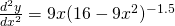 \frac{d^2 y}{dx^2} = 9x (16 - 9x^2 )^{-1.5}