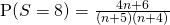 \text{P}(S = 8 ) = \frac{4n+6}{(n+5)(n+4)}