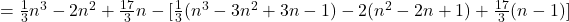 = \frac{1}{3} n^3 - 2n^2 + \frac{17}{3}n - [ \frac{1}{3} (n^3 - 3n^2 + 3n - 1) - 2(n^2 - 2n + 1) + \frac{17}{3}(n - 1)]