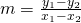 m = \frac{y_1 - y_2}{x_1 - x_2}