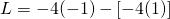 L = -4(-1) - [-4(1)]