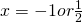 x = -1 or \frac{1}{2}