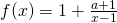 f(x) = 1 + \frac{a+1}{x-1}