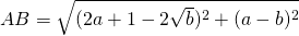 AB = \sqrt{(2a+1-2\sqrt{b})^2+(a-b)^2}