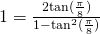 1 = \frac{2 \text{tan} (\frac{\pi}{8})}{1 - \text{tan}^2 (\frac{\pi}{8})}