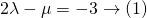 2\lambda - \mu = -3 \rightarrow (1)